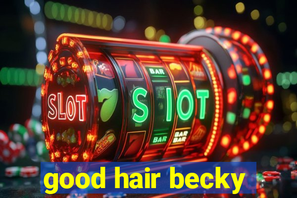 good hair becky