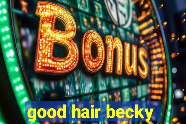 good hair becky