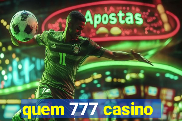 quem 777 casino