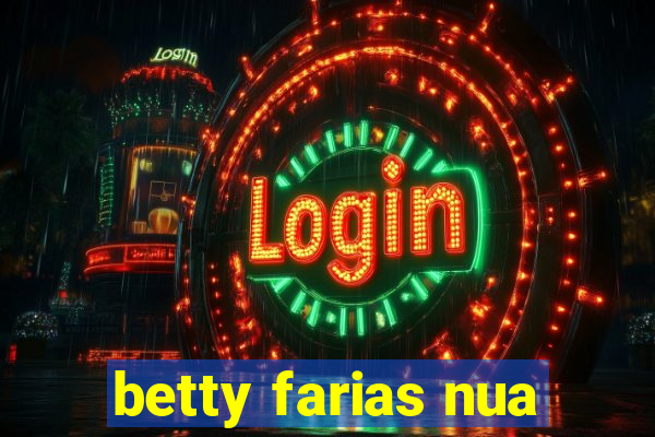 betty farias nua