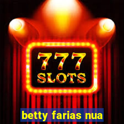 betty farias nua