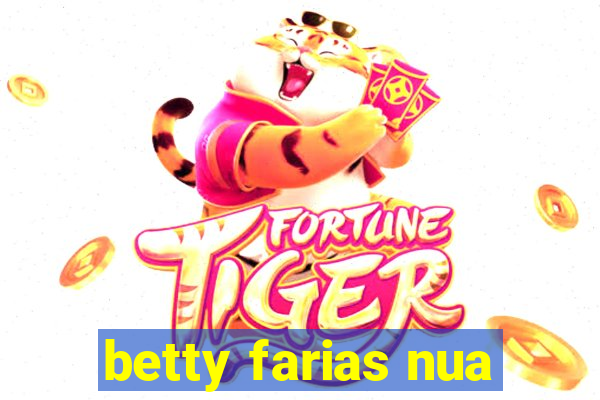 betty farias nua