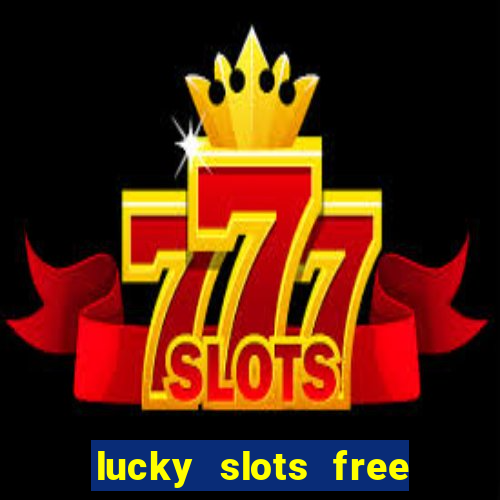 lucky slots free casino games win real money