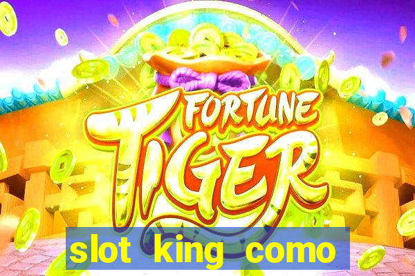 slot king como sacar dinheiro