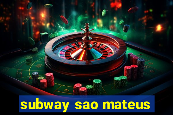 subway sao mateus