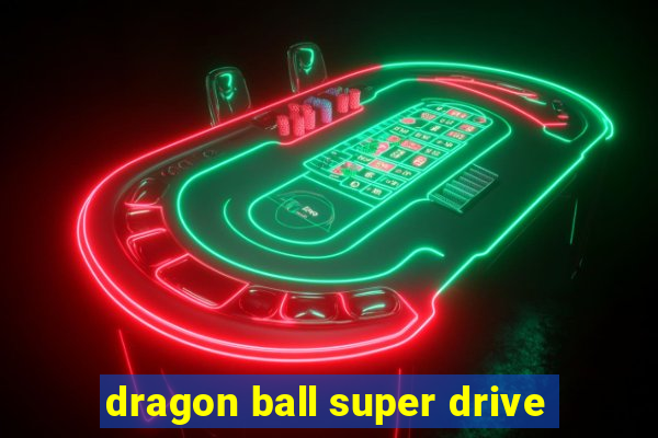 dragon ball super drive