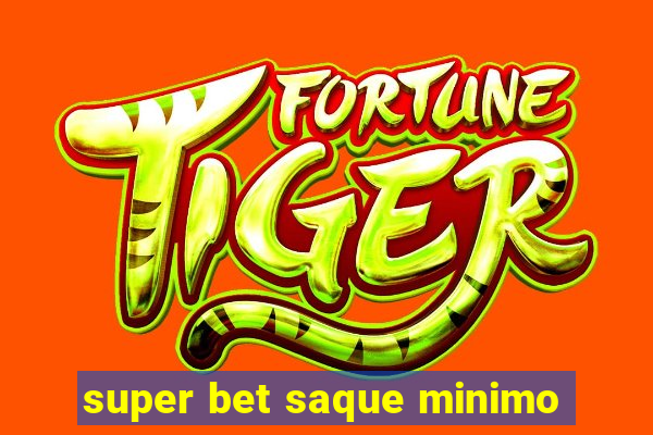 super bet saque minimo