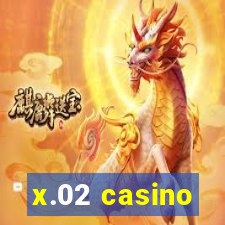 x.02 casino