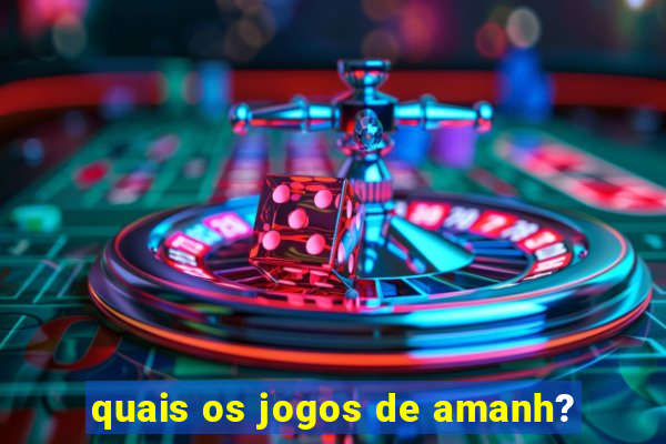 quais os jogos de amanh?