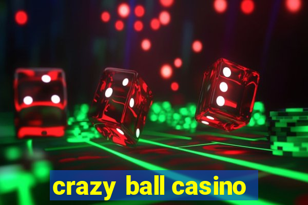 crazy ball casino