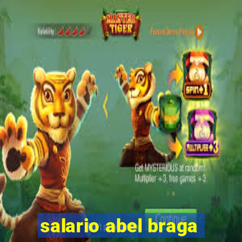 salario abel braga