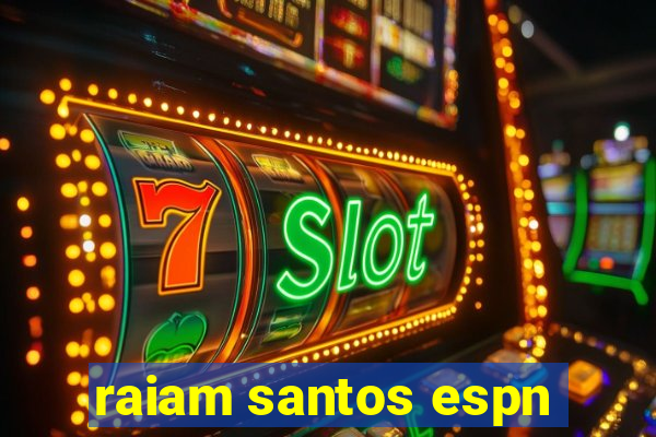 raiam santos espn