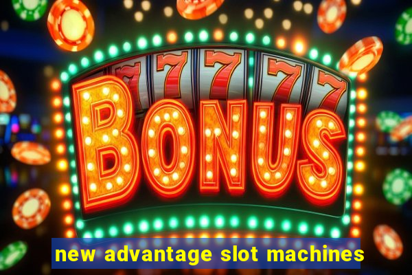 new advantage slot machines