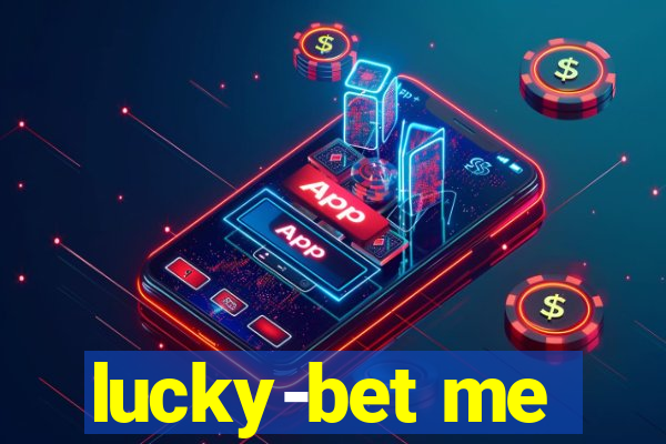 lucky-bet me