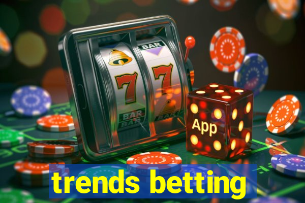 trends betting