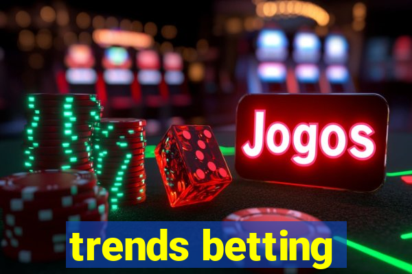 trends betting