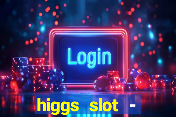 higgs slot - qiuqiu remi