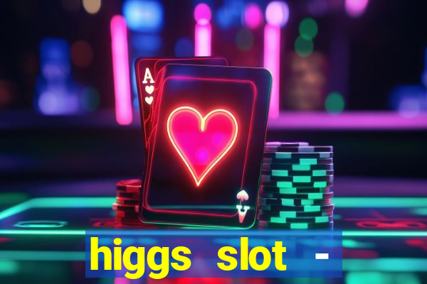 higgs slot - qiuqiu remi