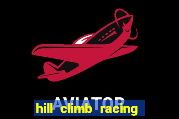 hill climb racing 2 dinheiro infinito