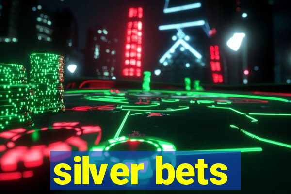 silver bets