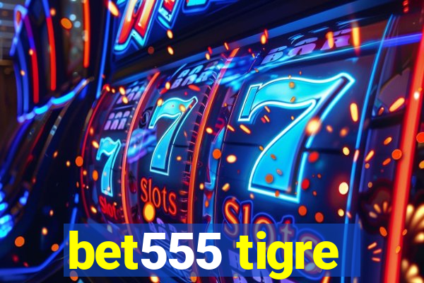 bet555 tigre