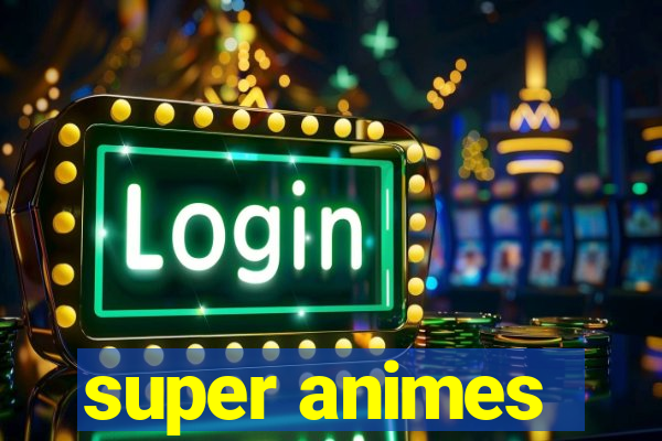 super animes