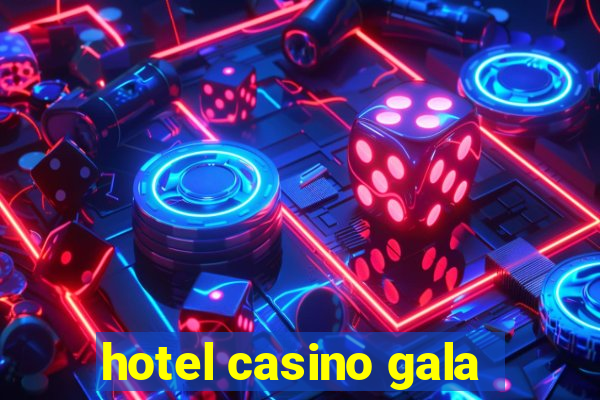 hotel casino gala