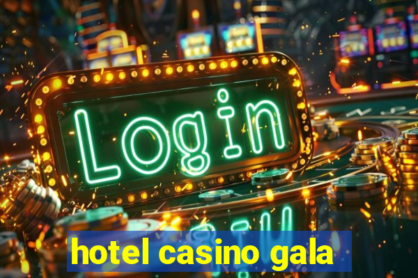 hotel casino gala