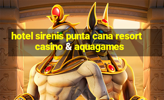 hotel sirenis punta cana resort casino & aquagames