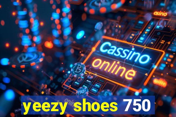 yeezy shoes 750