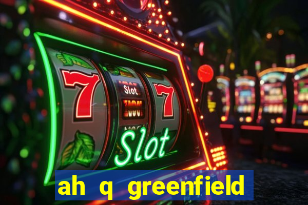 ah q greenfield slot game