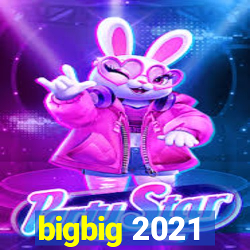 bigbig 2021