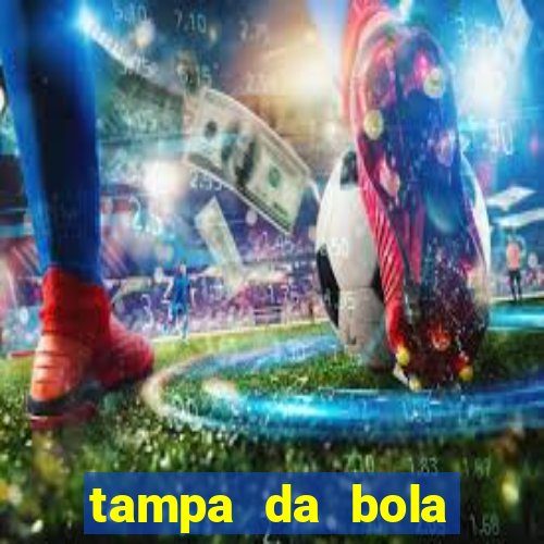 tampa da bola futebol ao vivo hoje