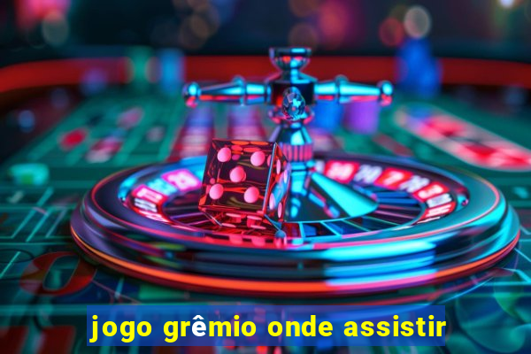 jogo grêmio onde assistir