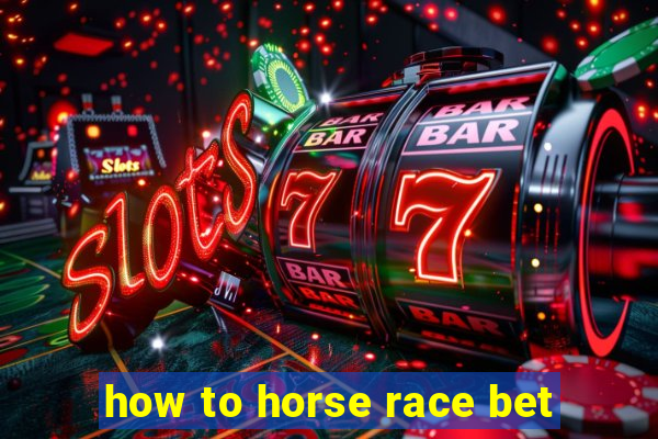 how to horse race bet