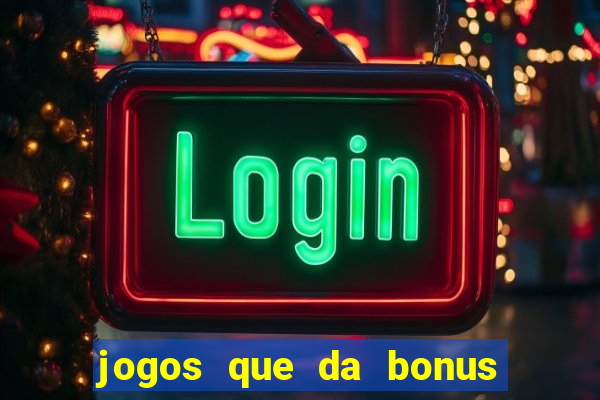 jogos que da bonus para jogar