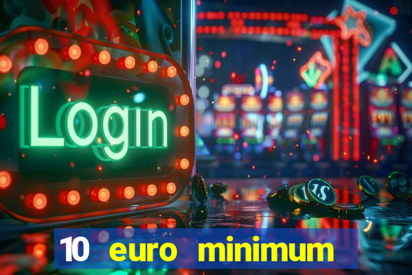 10 euro minimum deposit casino