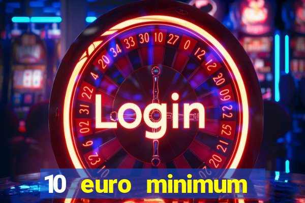 10 euro minimum deposit casino