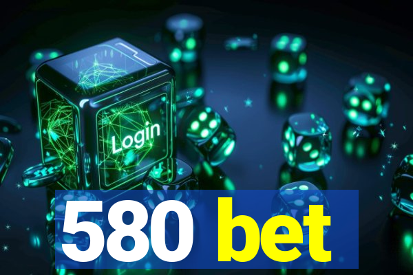 580 bet