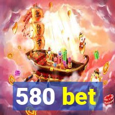 580 bet