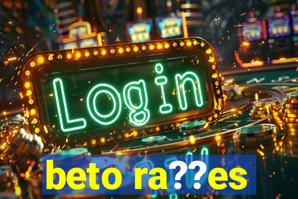 beto ra??es