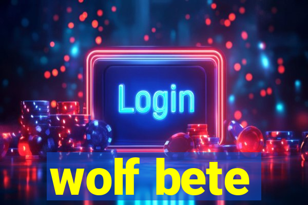 wolf bete