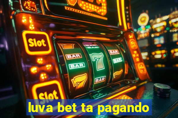 luva bet ta pagando