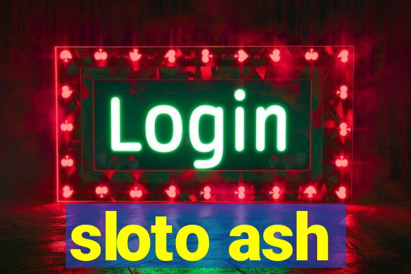 sloto ash