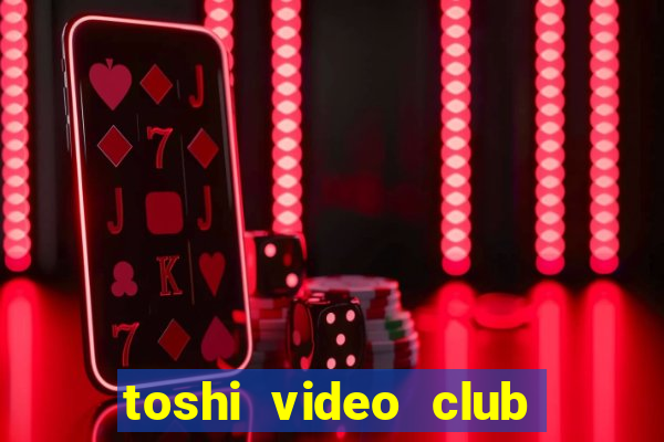 toshi video club slot free play