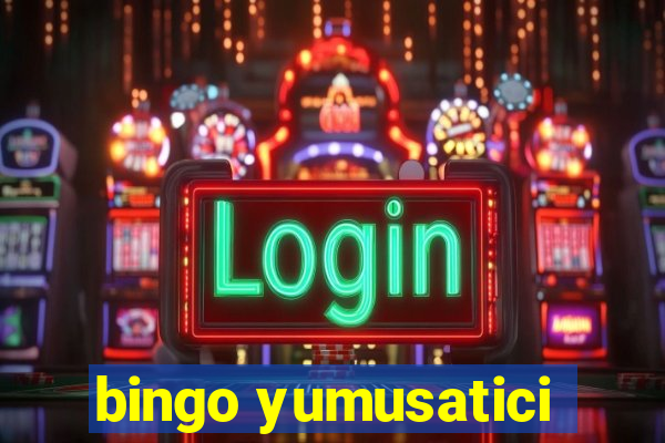 bingo yumusatici