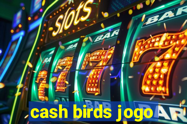 cash birds jogo