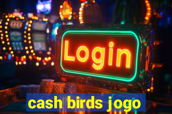 cash birds jogo