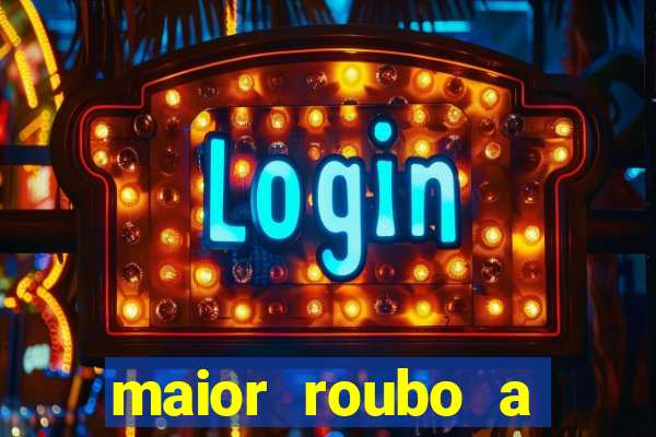 maior roubo a banco do brasil