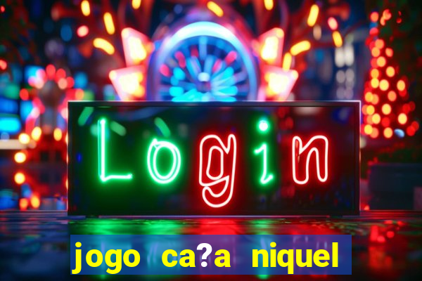 jogo ca?a niquel online gratis